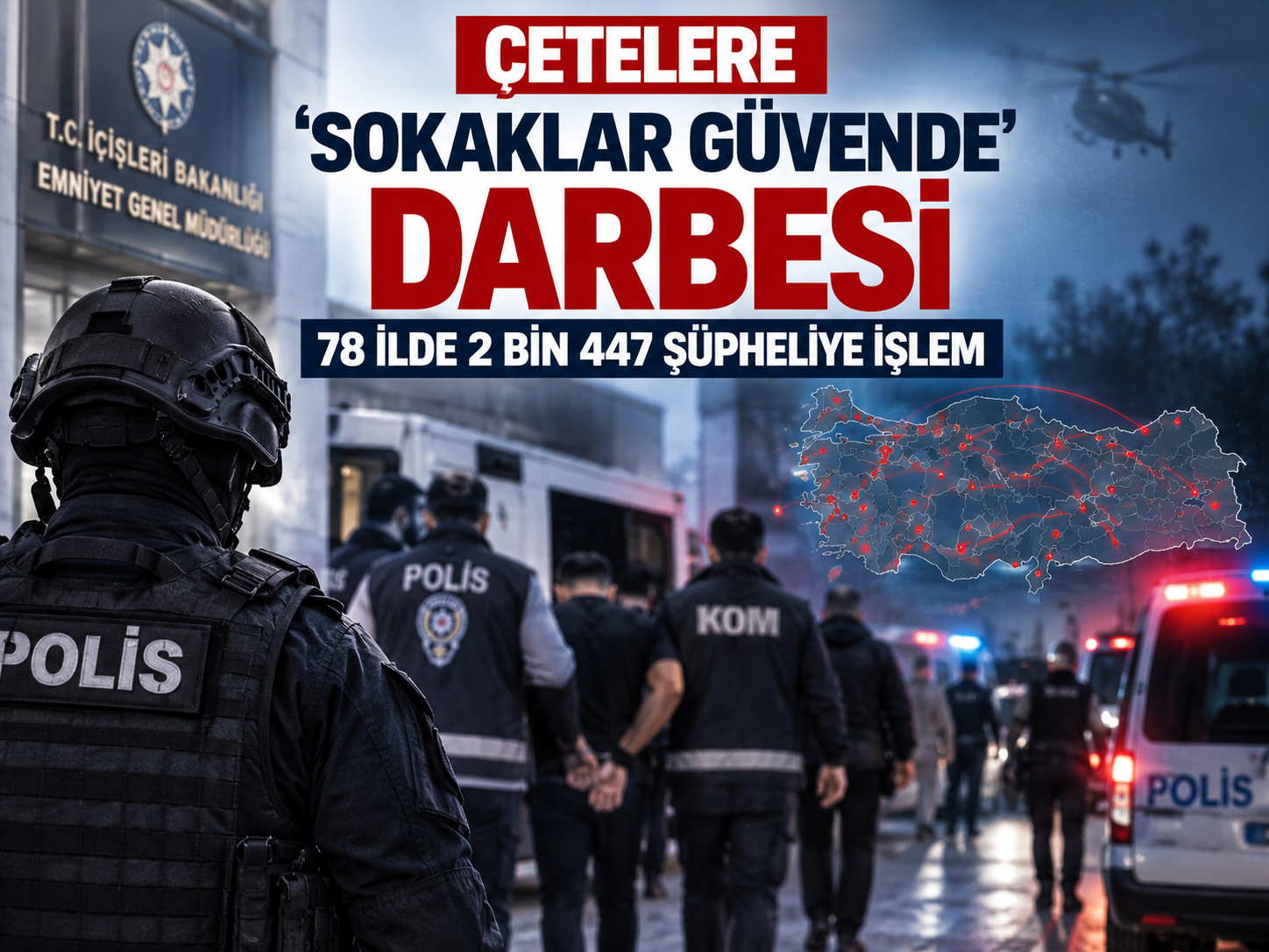 78 ilde çete operasyonu: 2 bin 447 şüpheli yakalandı