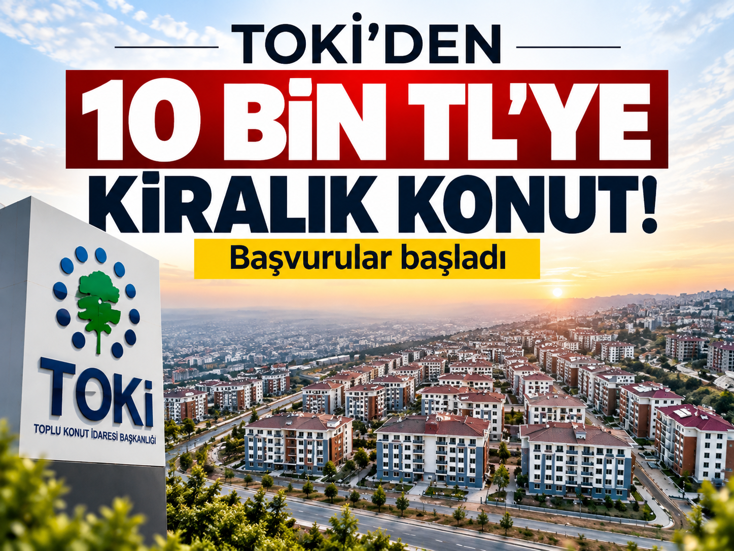 TOKİ’den 10 bin TL’ye kiralık konut! Başvurular başladı