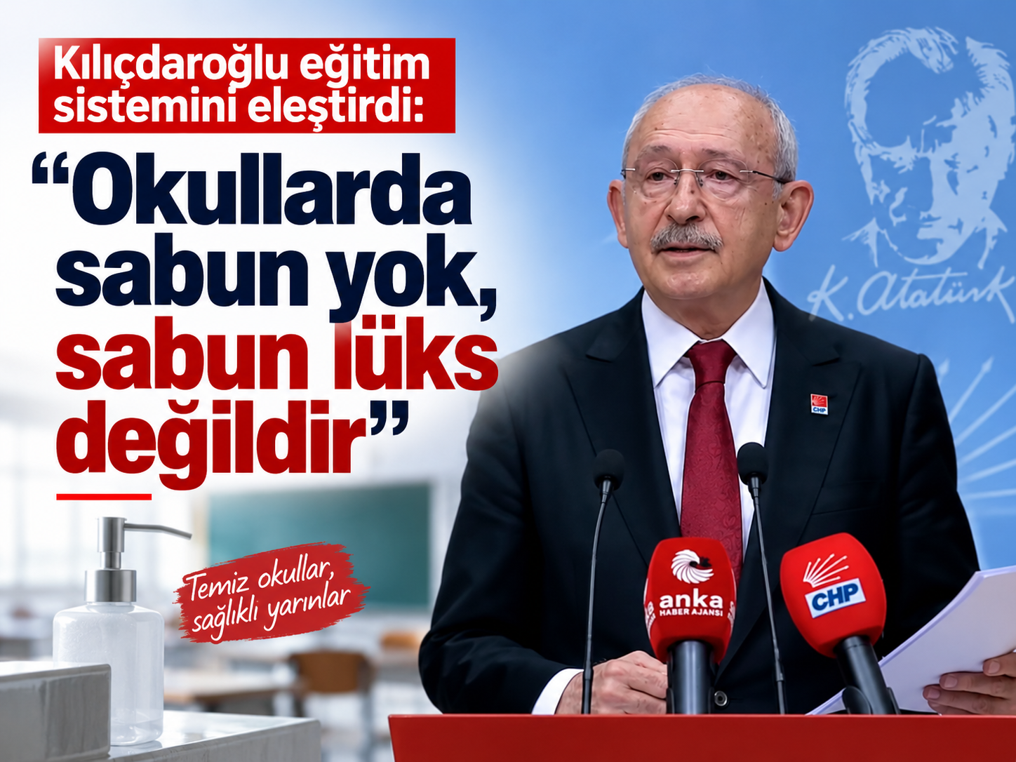 Kılıçdaroğlu eğitim sistemini eleştirdi: Okullarda sabun yok, sabun lüks değildir