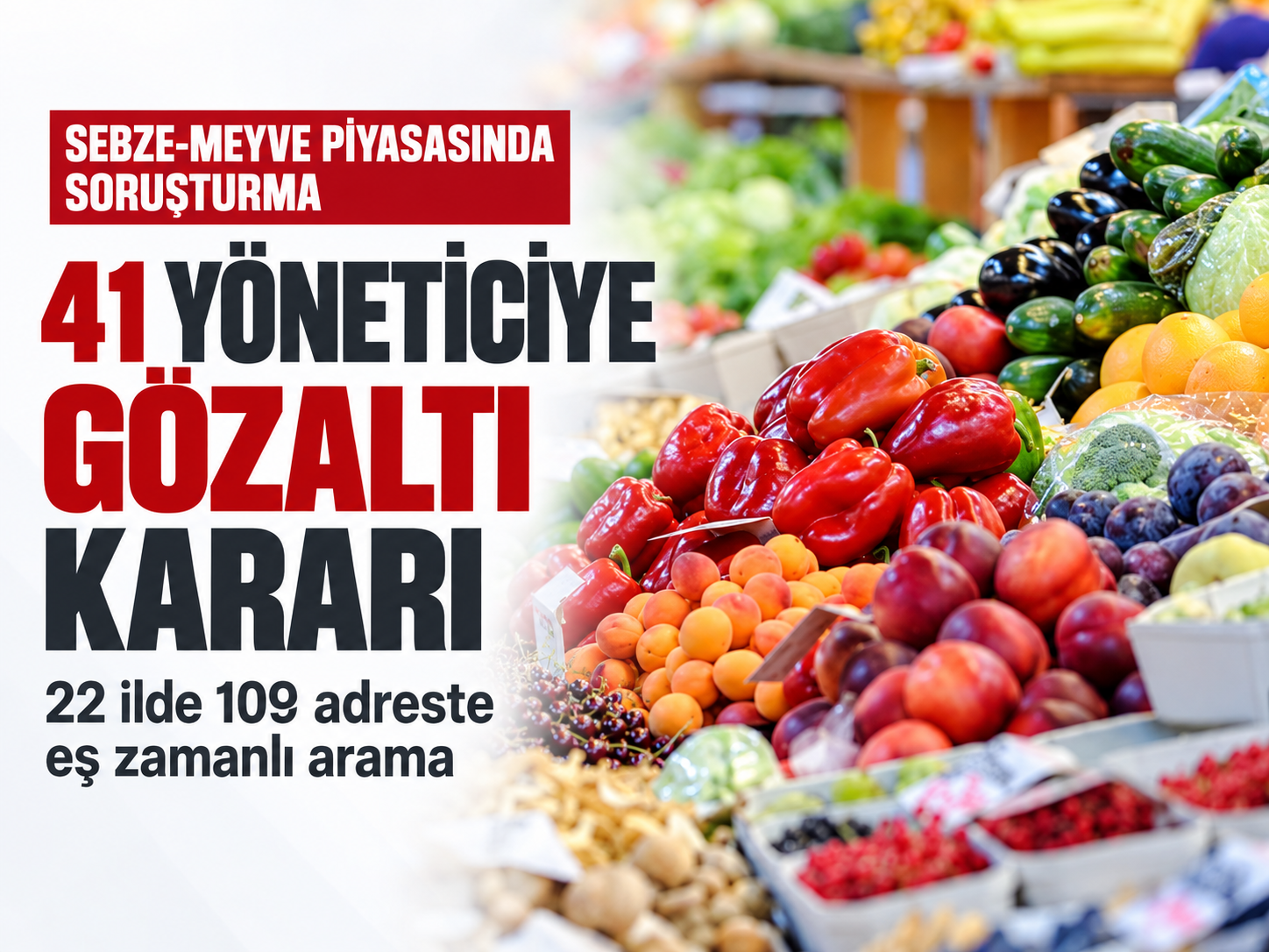 Tarladan markete fiyat zincirine soruşturma: 41 firma yöneticisine gözaltı kararı