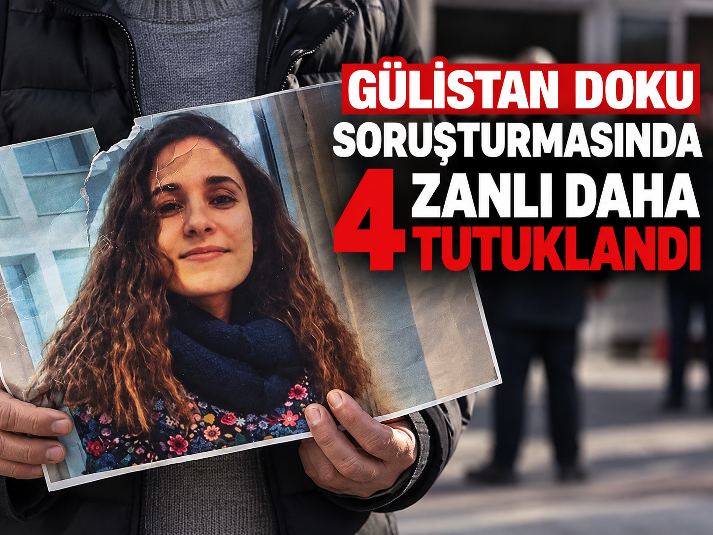 Gülistan Doku soruşturmasında 4 zanlı daha tutuklandı