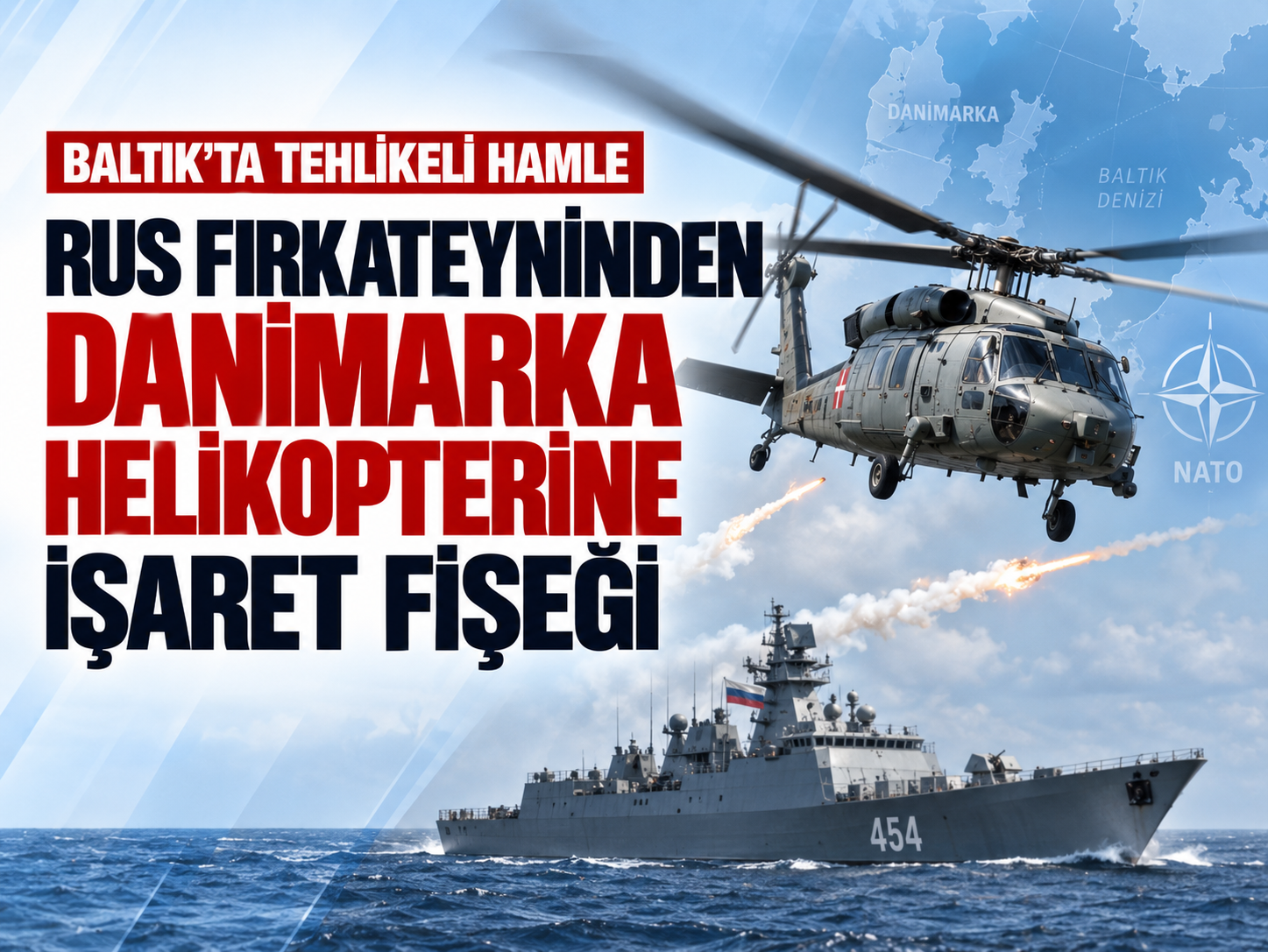 Baltık’ta tehlikeli anlar! Rus gemisinden helikoptere fişek