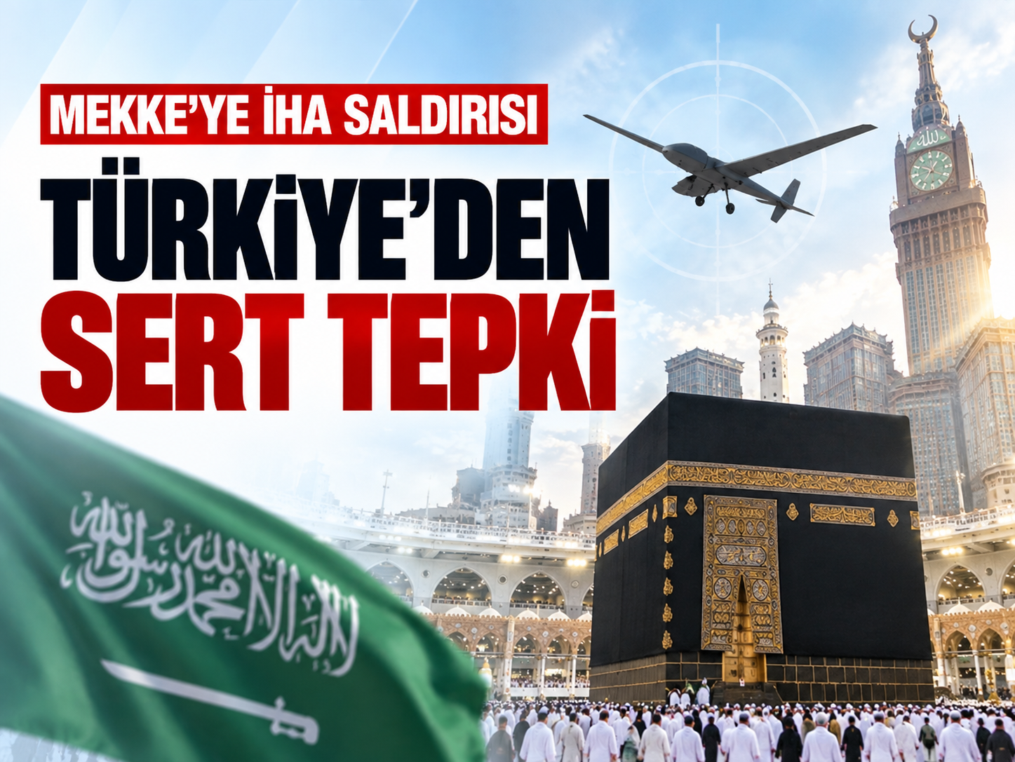 Türkiye’den Mekke’ye yönelik İHA saldırısına peş peşe tepki