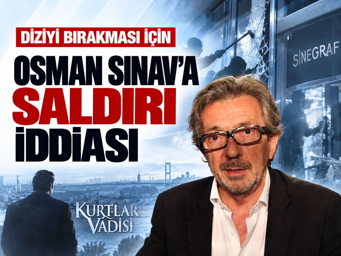 Kurtlar Vadisi için Osman Sınav'a gözdağı mı verildi?