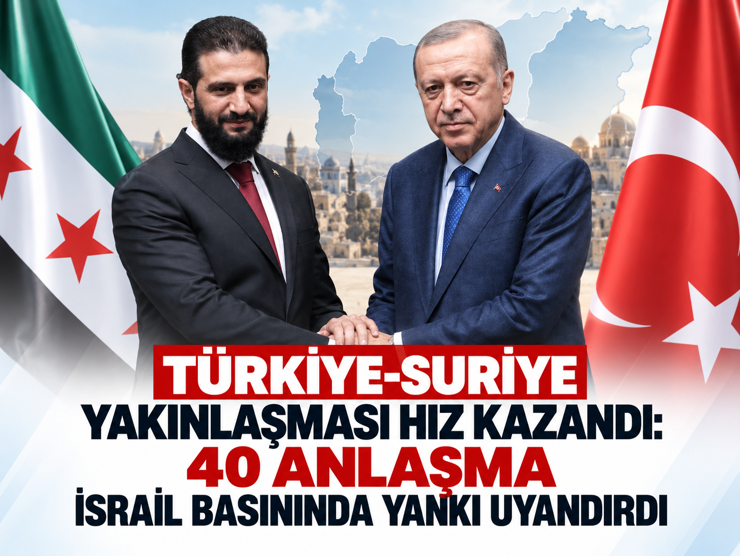 Türkiye-Suriye yakınlaşması hız kazandı: 40 anlaşma İsrail basınında yankı uyandırdı