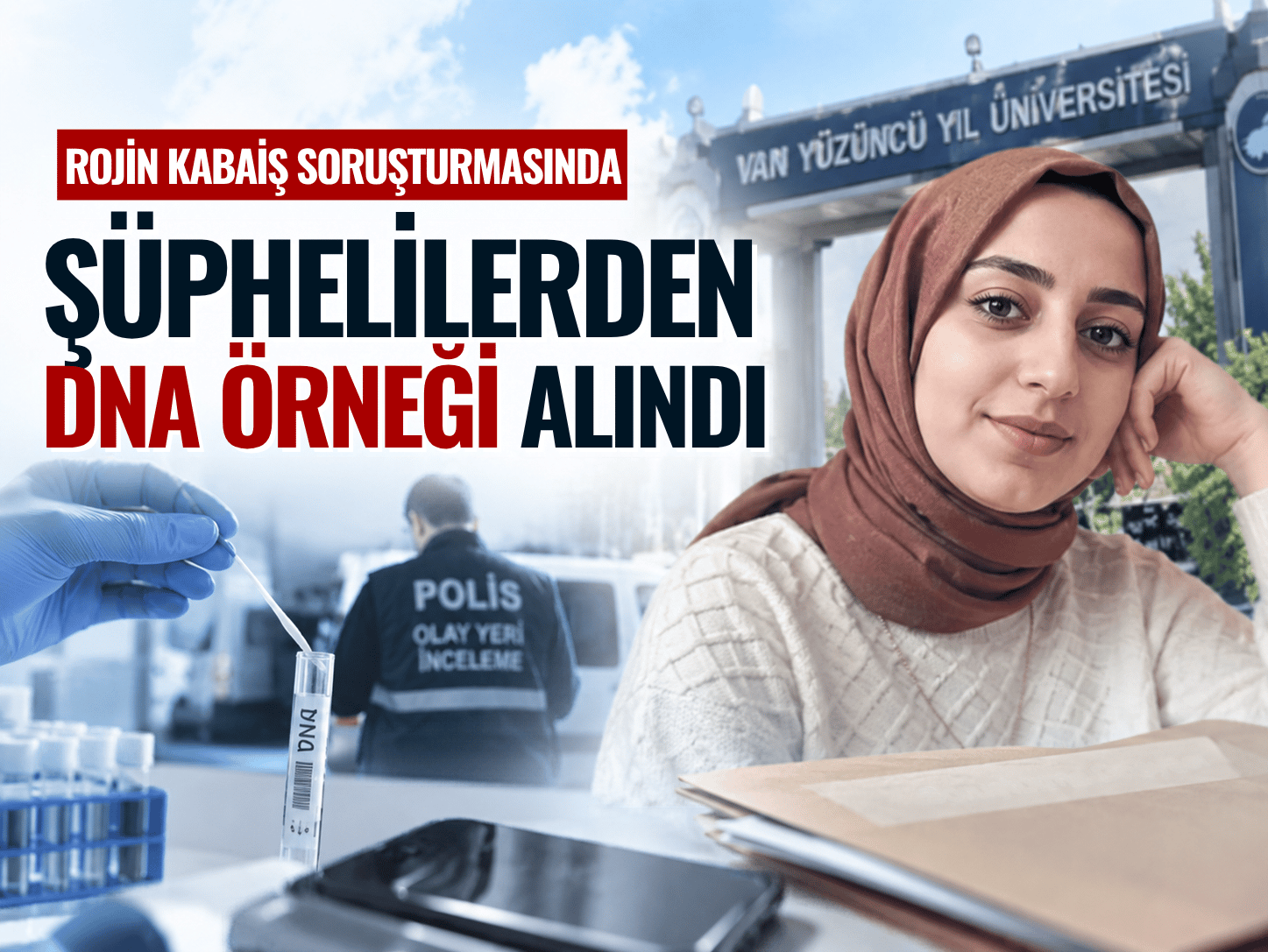 Rojin Kabaiş’in ölümünde yeni gelişme: DNA örnekleri alındı