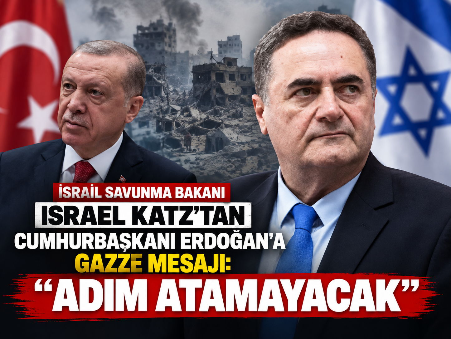 İsrail Savunma Bakanı Israel Katz'tan Cumhurbaşkanı Erdoğan'a Gazze mesajı: “Adım atamayacak”
