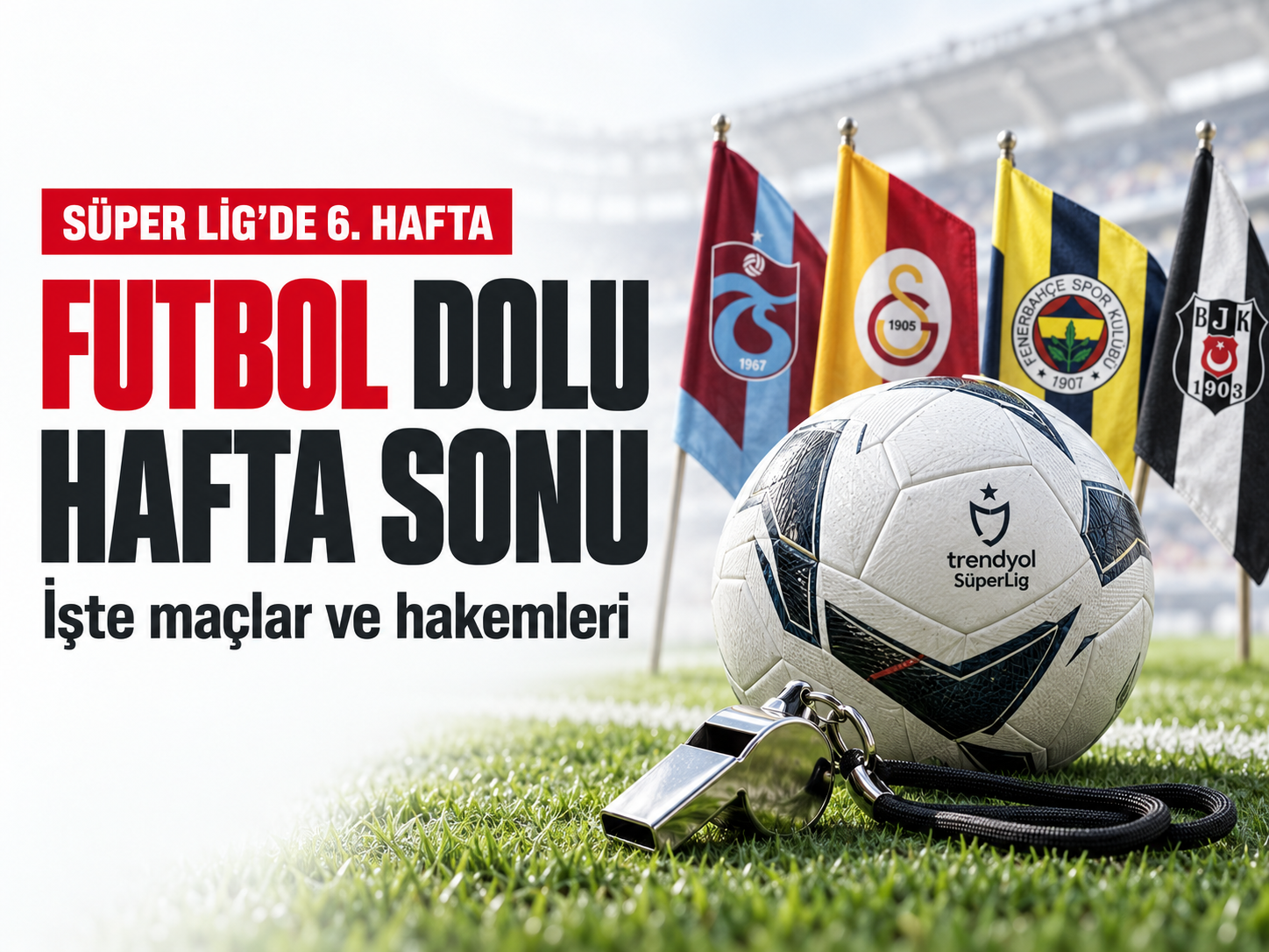 Süper Lig’de futbol dolu hafta sonu: işte maçlar ve hakemleri
