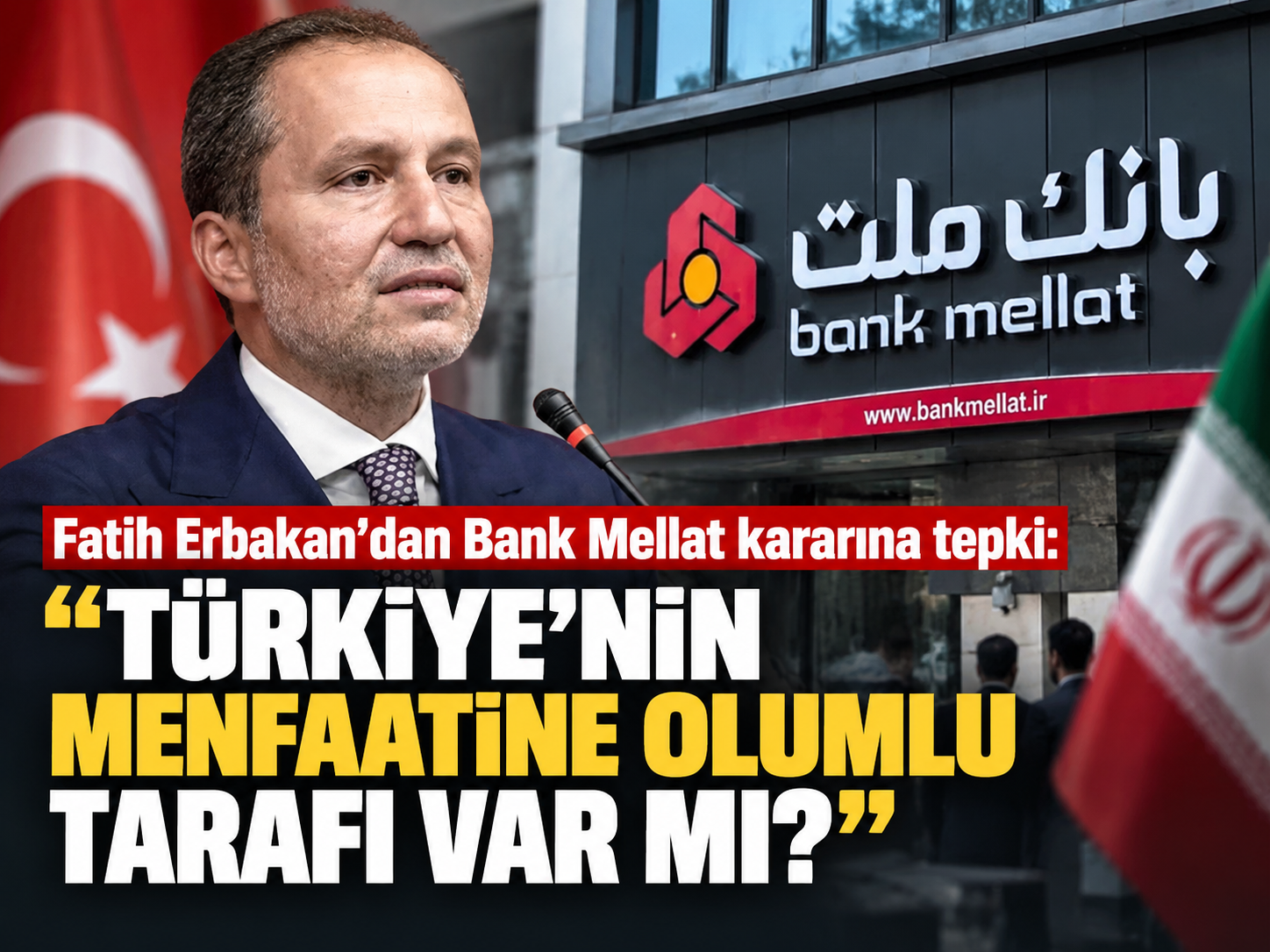 Fatih Erbakan’dan Bank Mellat kararına tepki: “Türkiye’nin menfaatine olumlu tarafı var mı?”