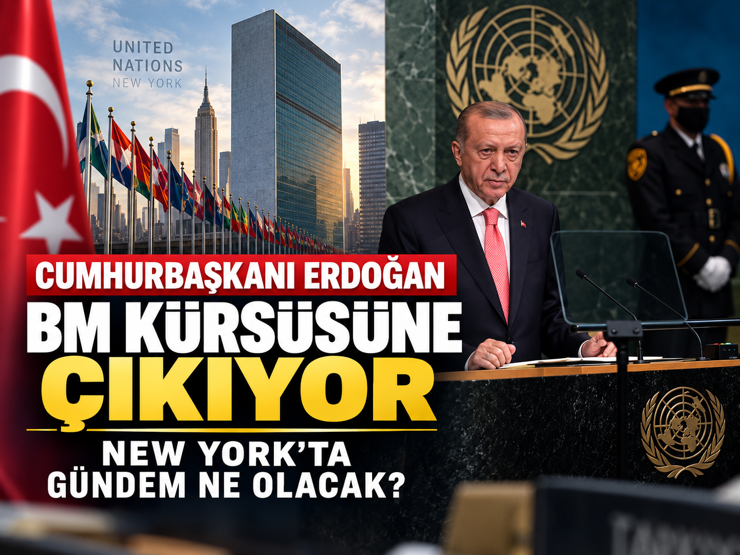 Cumhurbaşkanı Erdoğan BM kürsüsüne çıkıyor: New York’ta gündem ne olacak?