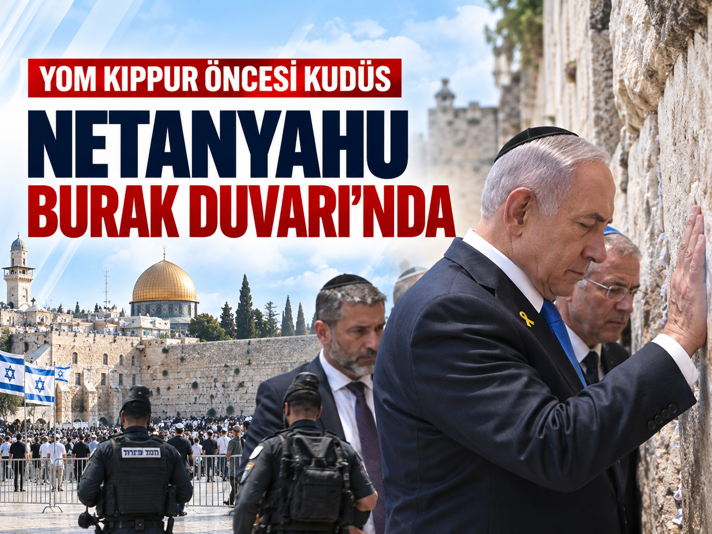 Kudüs’te hareketli saatler! Netanyahu Burak Duvarı’na gitti