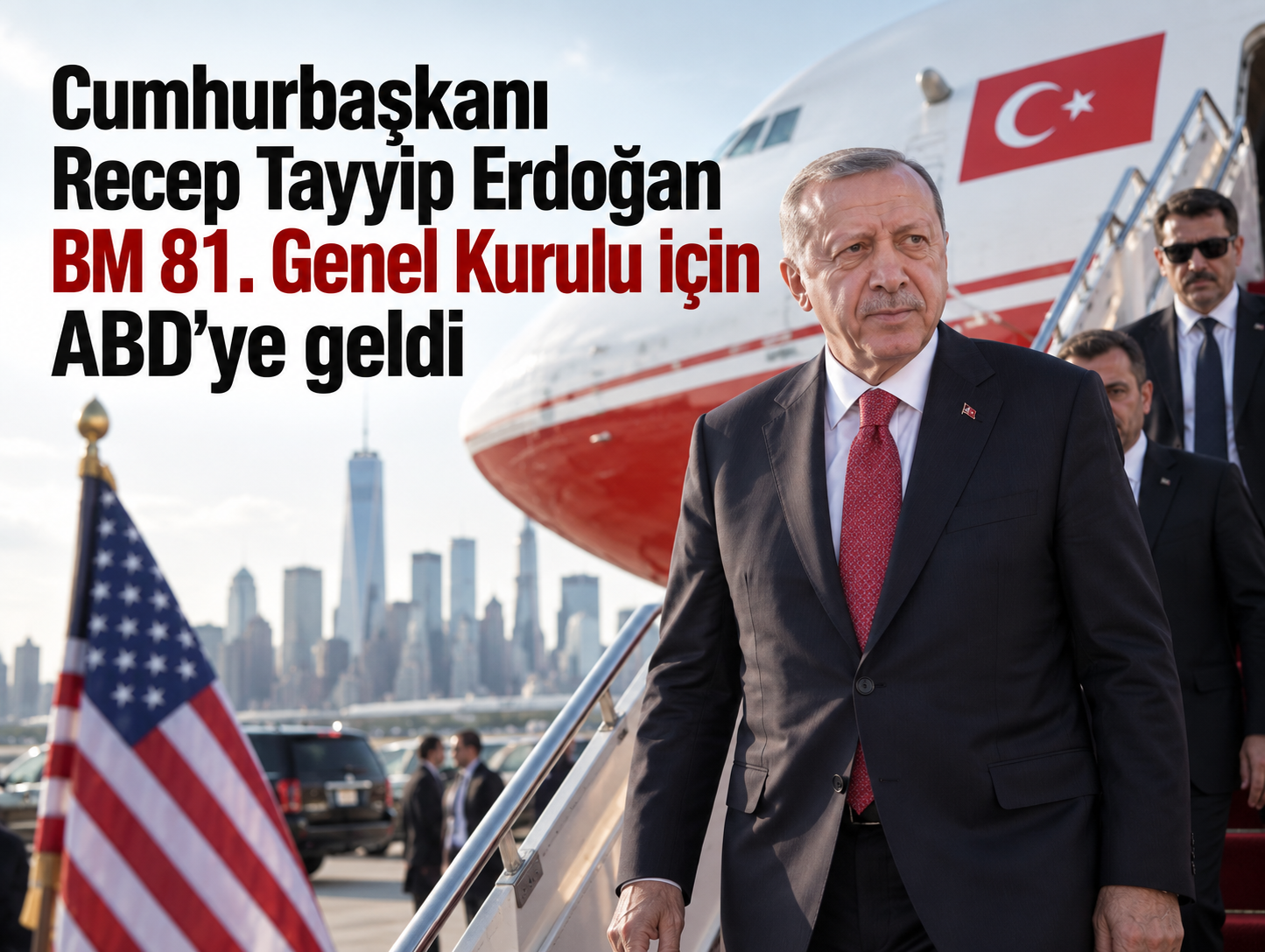 Cumhurbaşkanı Recep Tayyip Erdoğan BM 81. Genel Kurulu için ABD’ye geldi