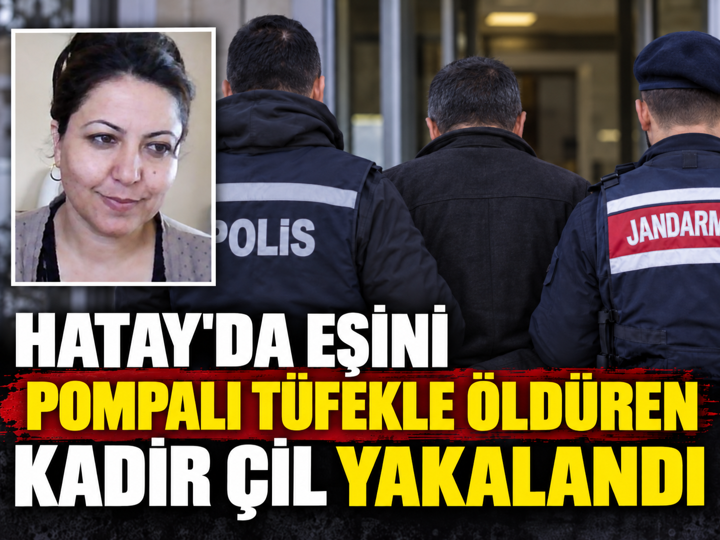 Hatay'da eşini pompalı tüfekle öldüren Kadir Çil yakalandı