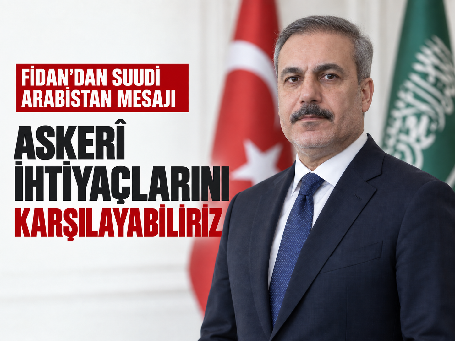 Fidan'dan Suudi Arabistan mesajı: Askerî ihtiyaçlarını karşılayabiliriz