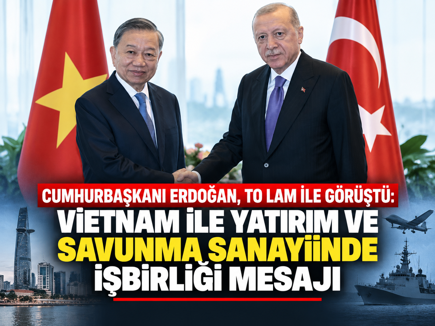 Cumhurbaşkanı Erdoğan, To Lam ile görüştü: Vietnam ile yatırım ve savunma sanayiinde işbirliği mesajı