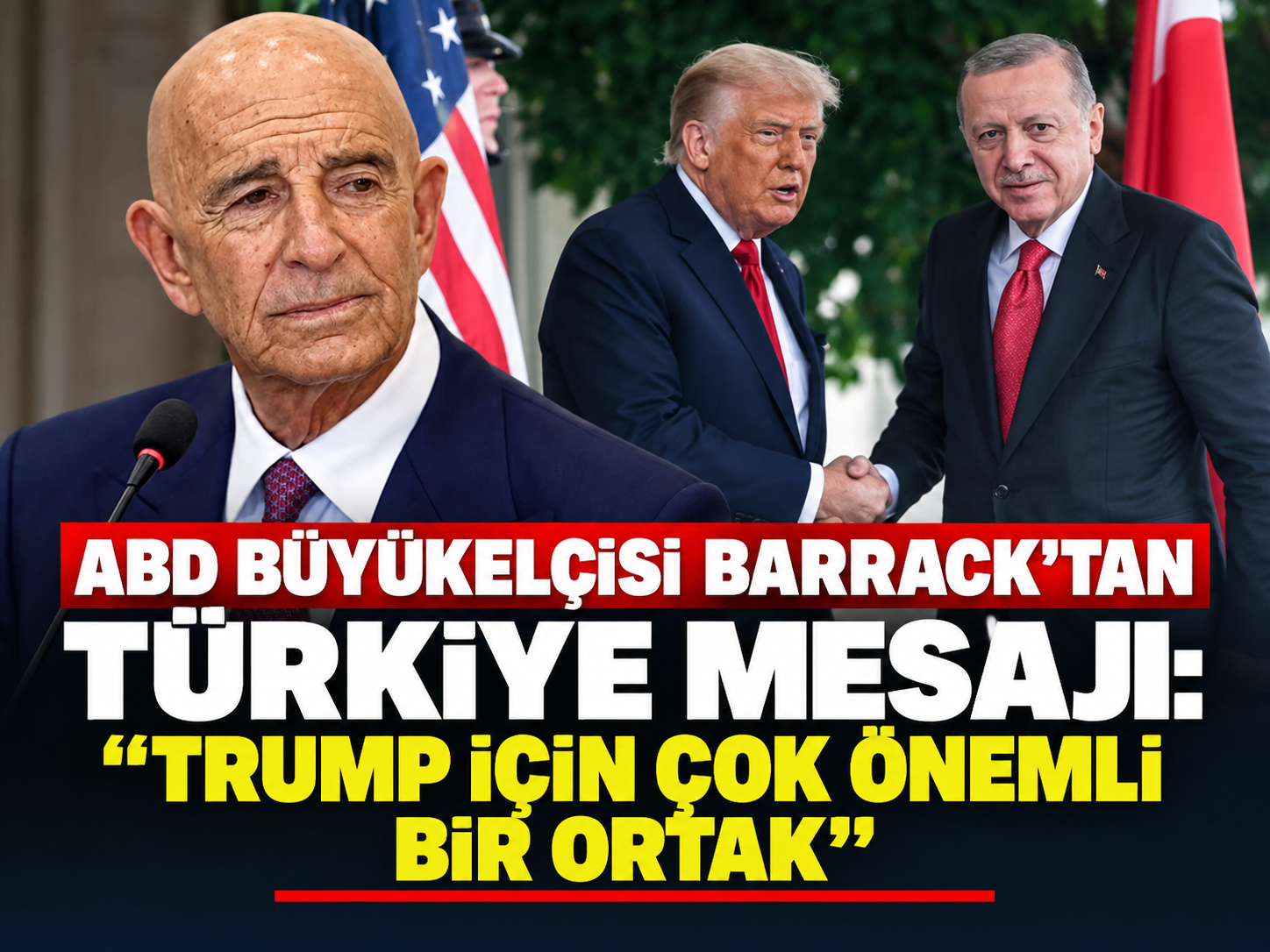 ABD Büyükelçisi Barrack'tan Türkiye mesajı: “Trump için çok önemli bir ortak”