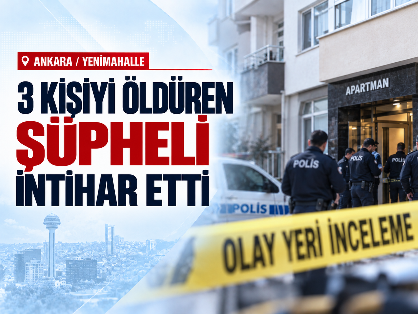 Ankara’da 3 kişinin öldürüldüğü olayın şüphelisi intihar etti
