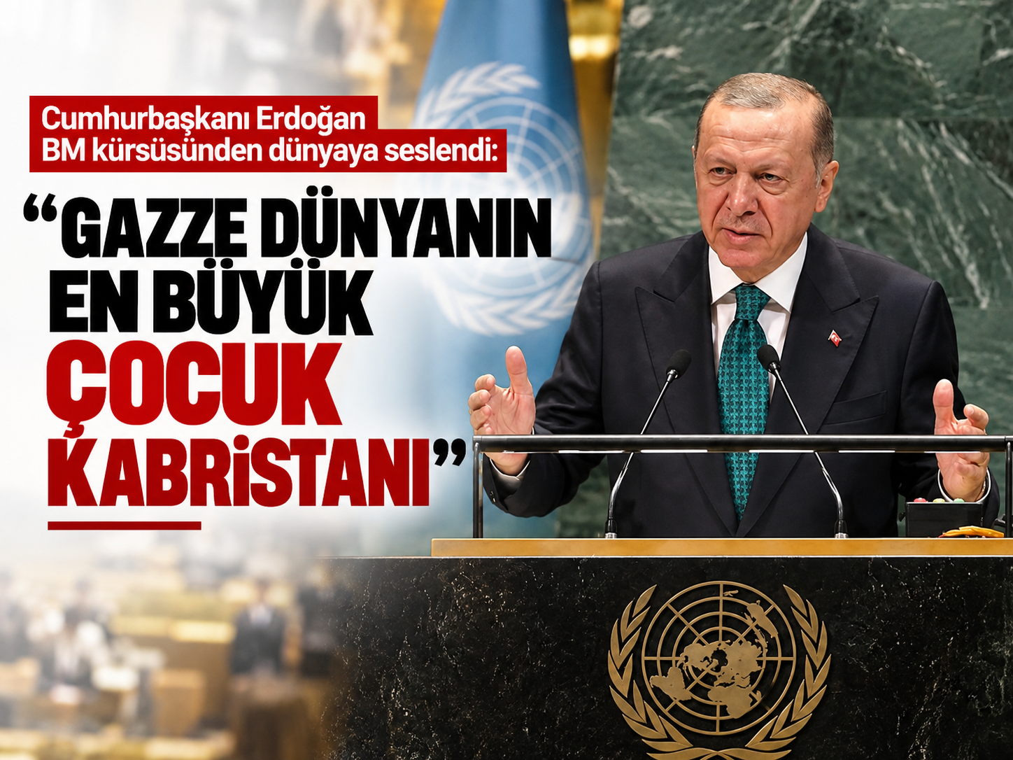 Cumhurbaşkanı Erdoğan BM kürsüsünden dünyaya seslendi: “Gazze dünyanın en büyük çocuk kabristanı”