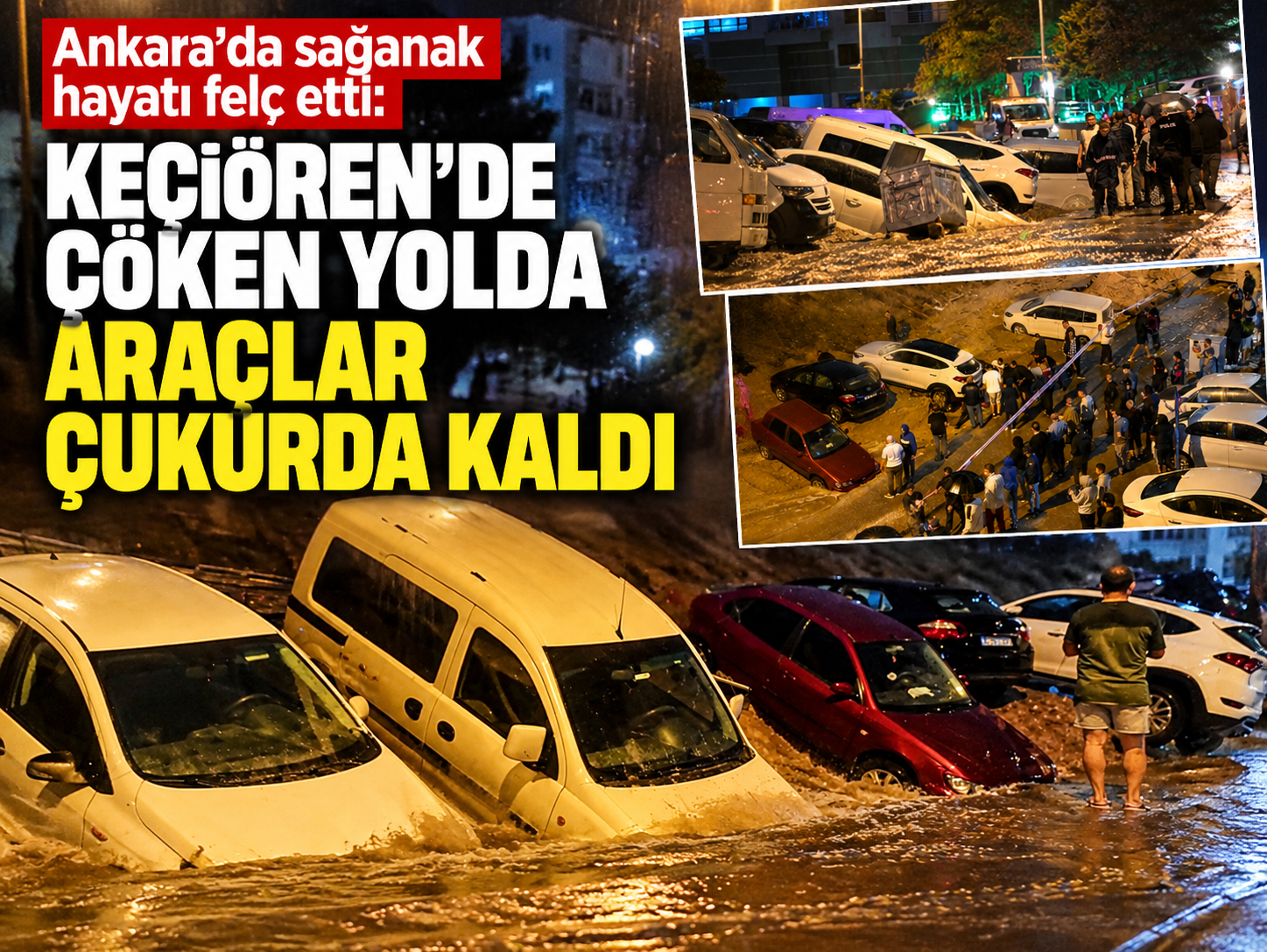 Ankara'da sağanak hayatı felç etti: Keçiören'de çöken yolda araçlar çukurda kaldı