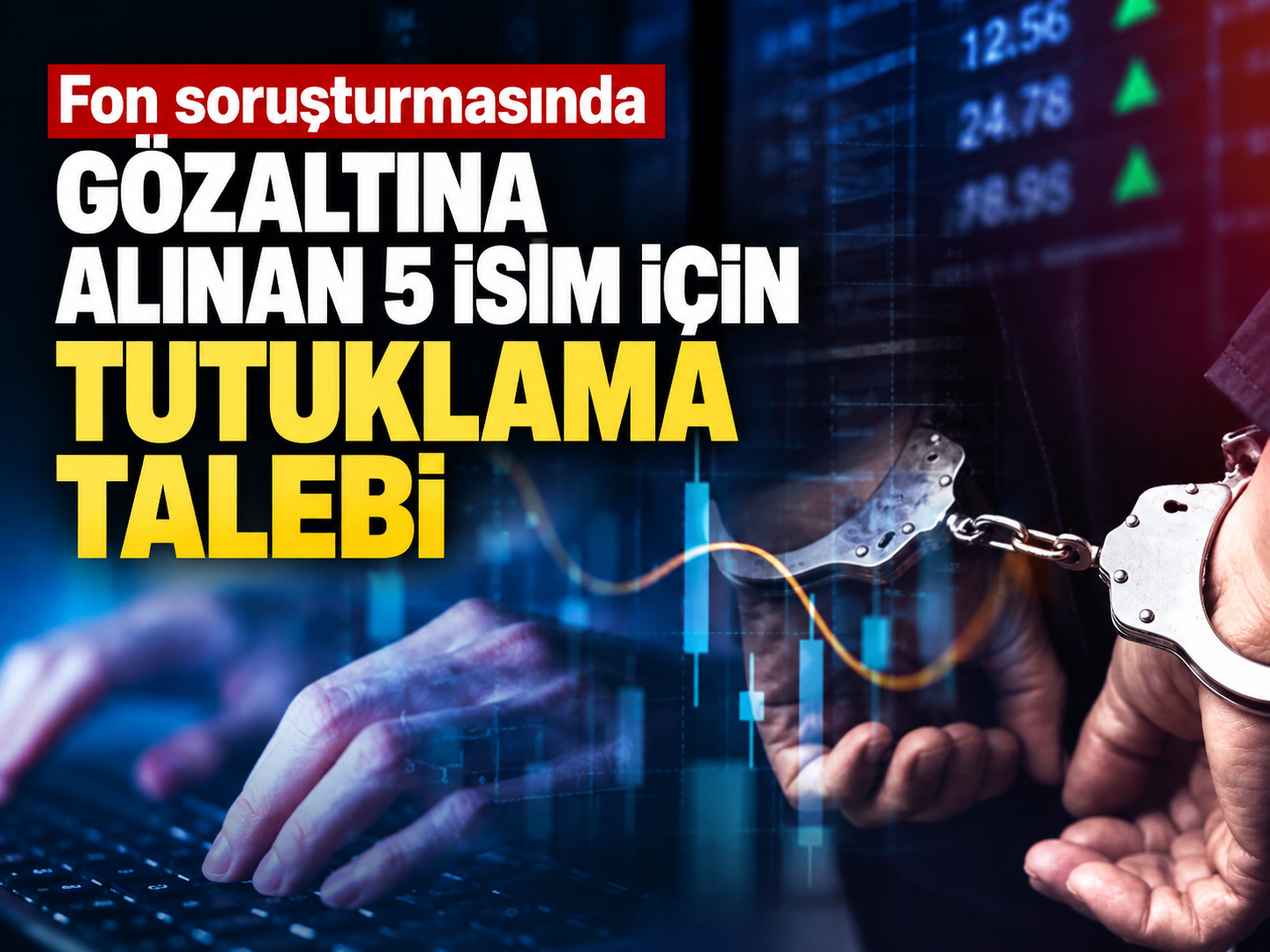 Fon soruşturmasında gözaltına alınan 5 isim için tutuklama talebi