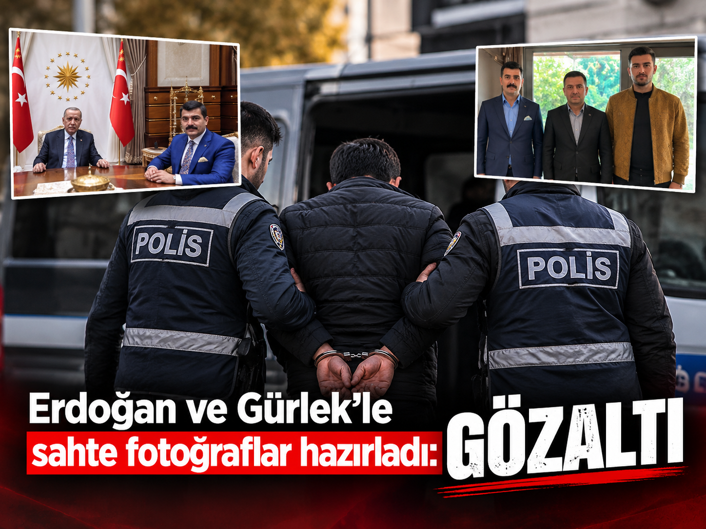 Erdoğan ve Gürlek'le sahte fotoğraflar hazırladı: Gözaltı
