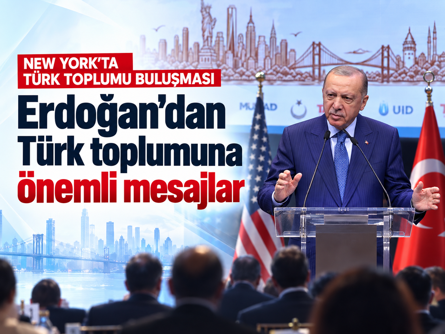Erdoğan’dan New York’ta: Entegrasyona evet, asimilasyona hayır