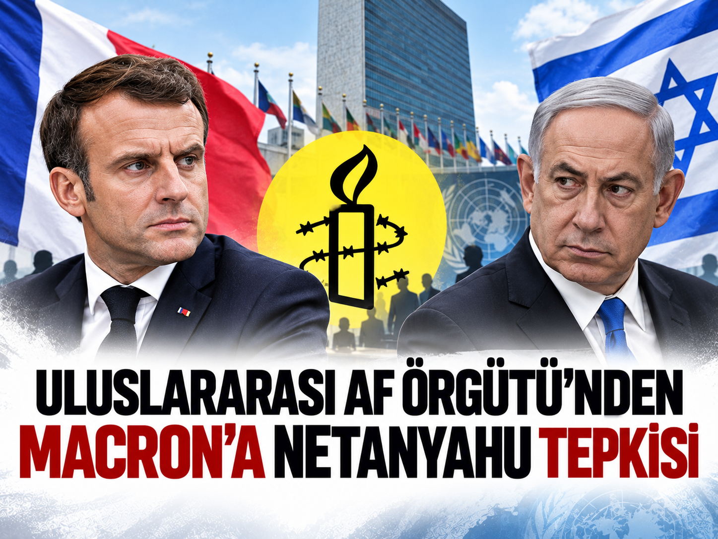 Uluslararası Af Örgütü'nden Macron'a Netanyahu tepkisi