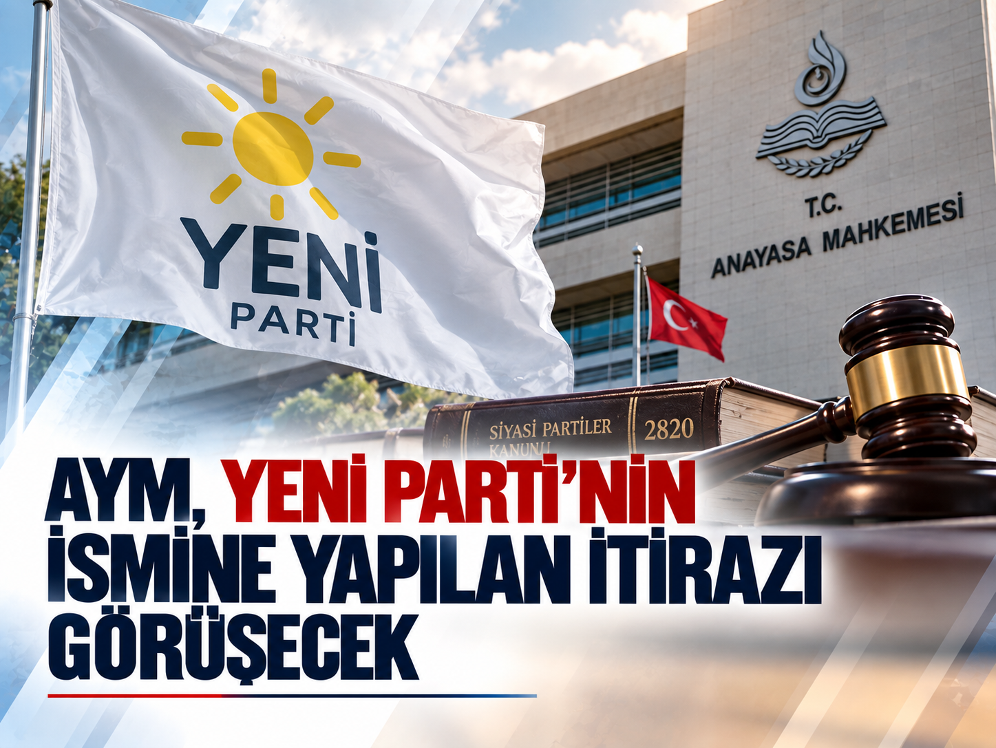 AYM, YENİ Parti’nin ismine yapılan itirazı görüşecek