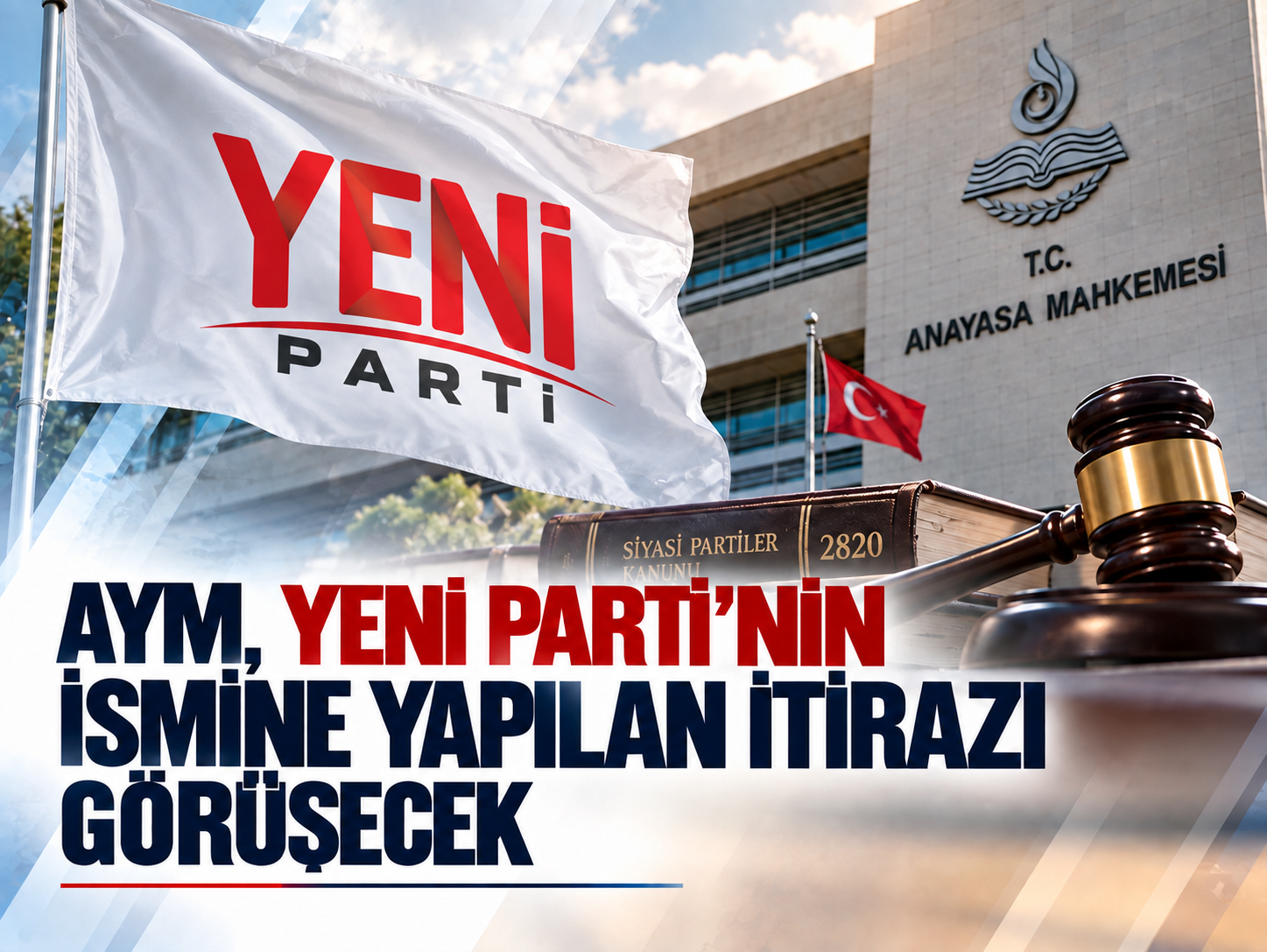 AYM, YENİ Parti’nin ismine yapılan itirazı görüşecek