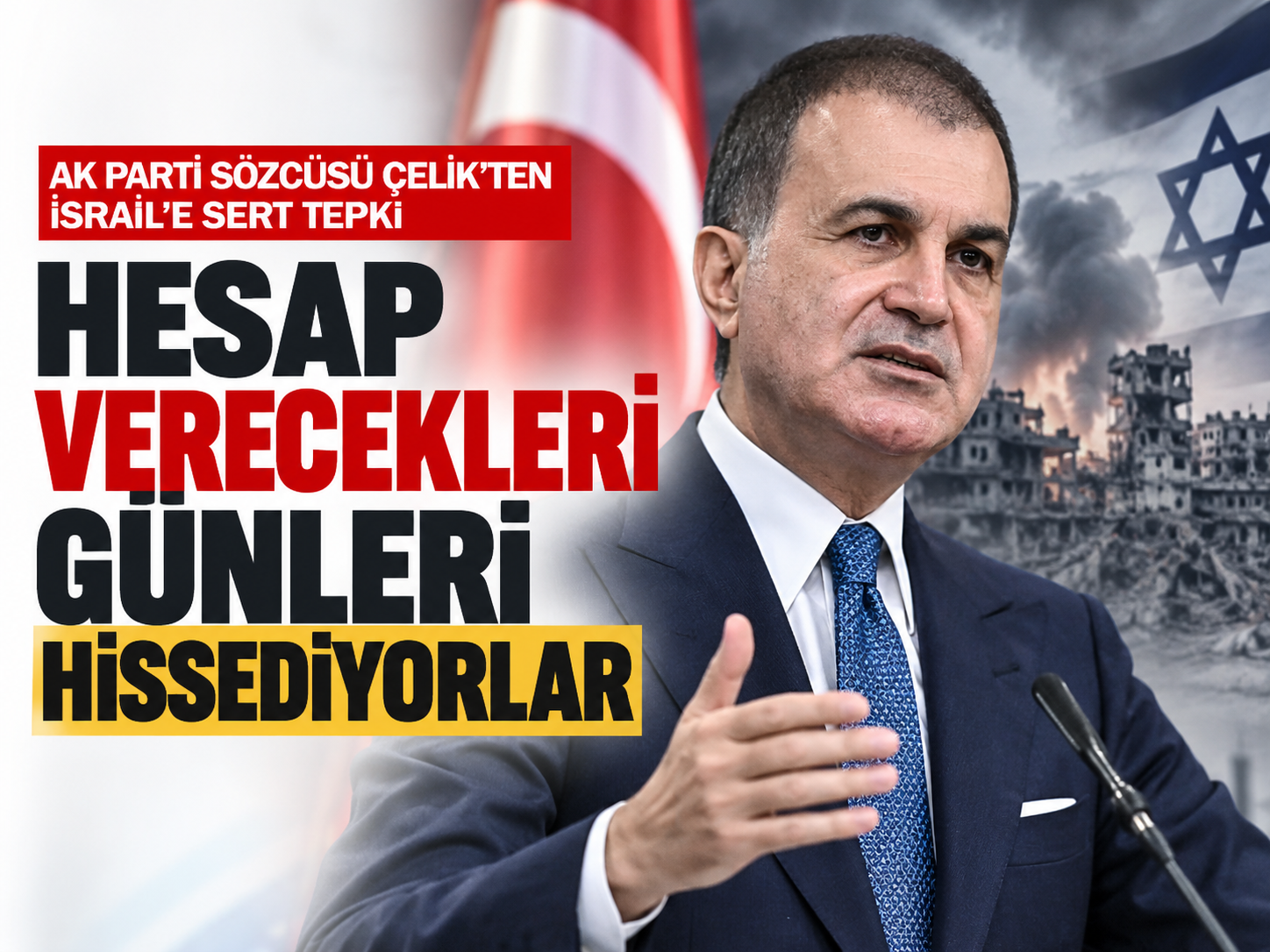 Ömer Çelik’ten İsrail yönetimine tepki: Hesap verecekleri günleri hissediyorlar
