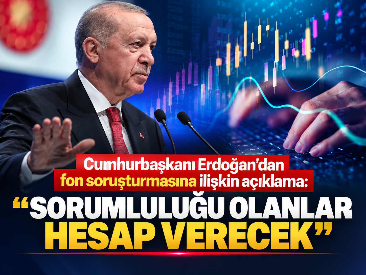 Cumhurbaşkanı Erdoğan'dan fon soruşturmasına ilişkin açıklama: "Sorumluluğu olanlar hesap verecek"