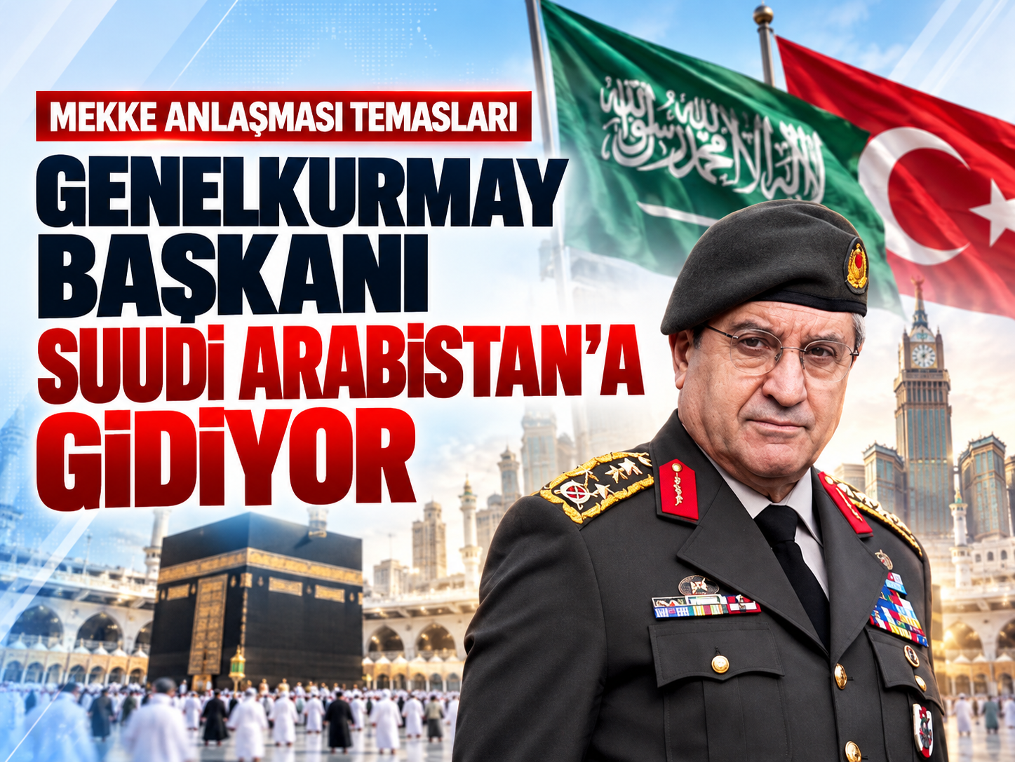 Genelkurmay Başkanı Bayraktaroğlu Suudi Arabistan yolcusu