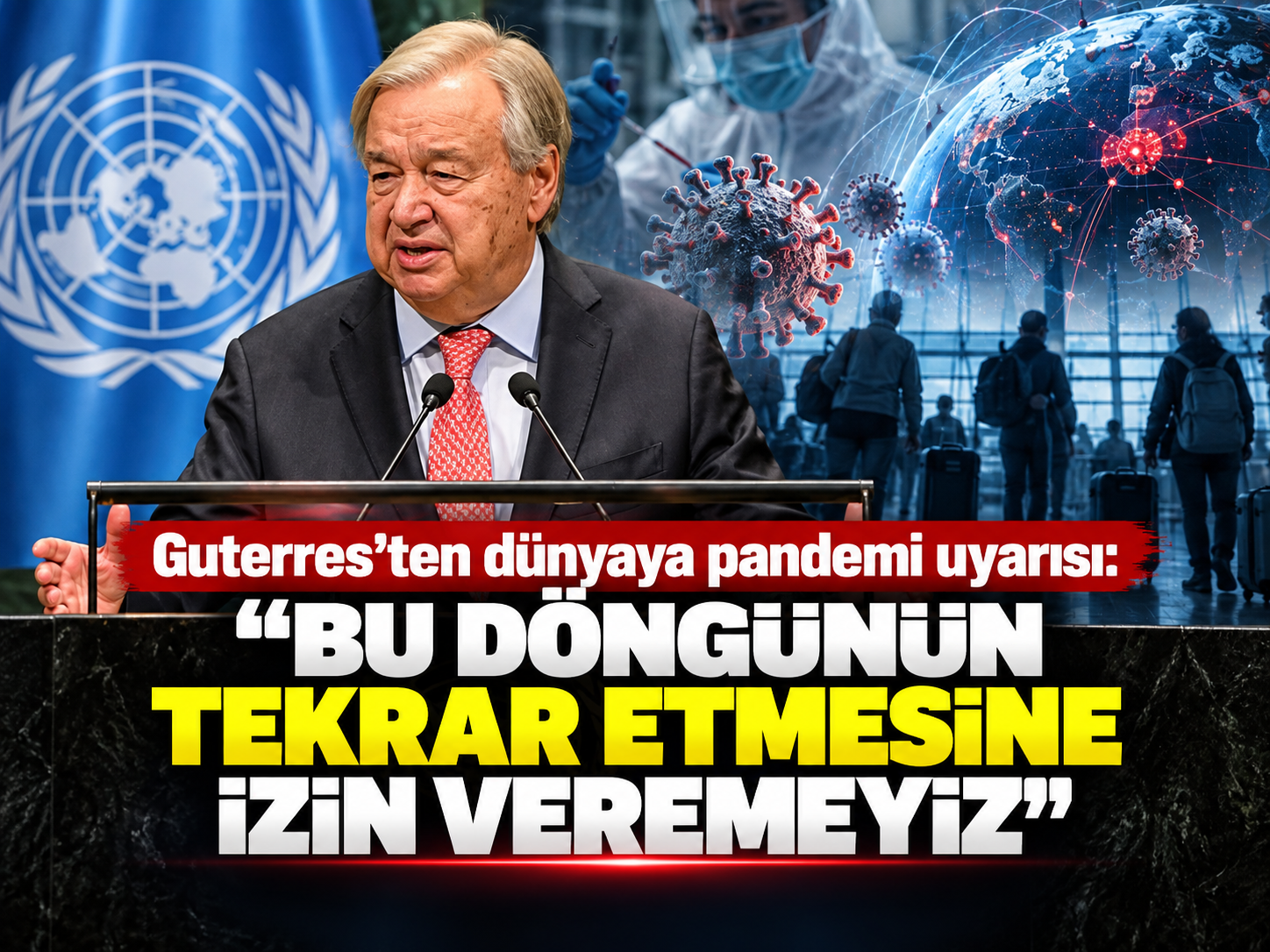 Guterres'ten dünyaya pandemi uyarısı: "Bu döngünün tekrar etmesine izin veremeyiz"