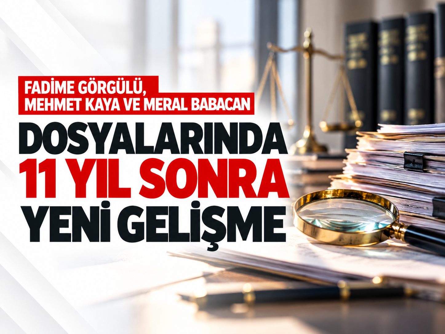 Fadime Görgülü, Mehmet Kaya ve Meral Babacan dosyalarında 11 yıl sonra yeni gelişme