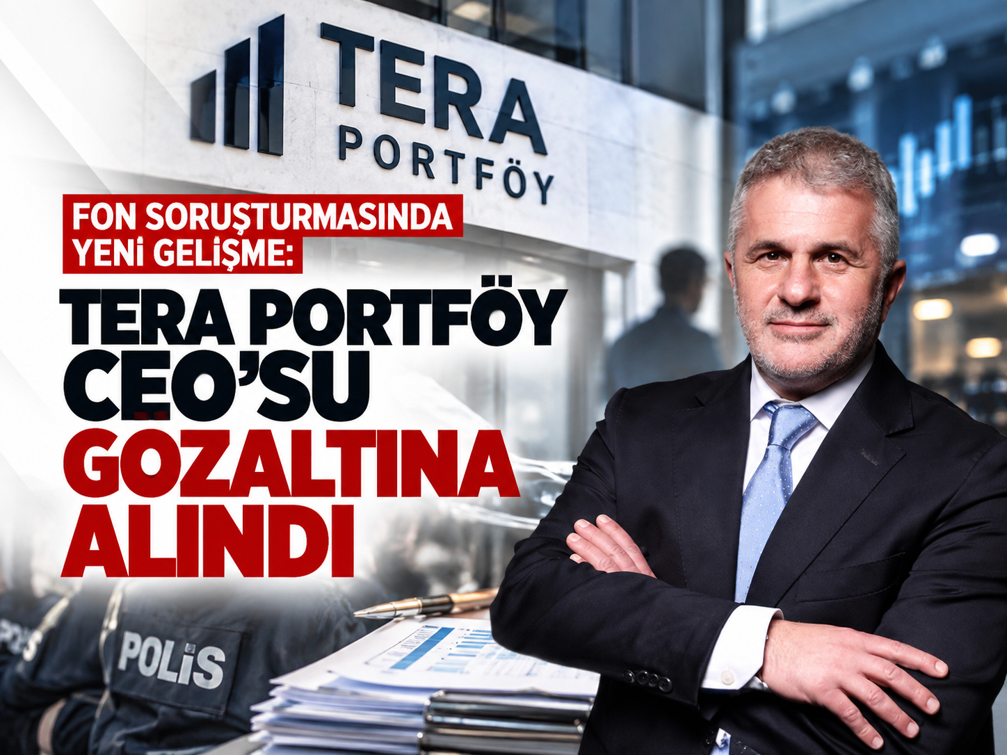 Fon soruşturmasında yeni gelişme: Tera Portföy CEO’su gözaltına alındı