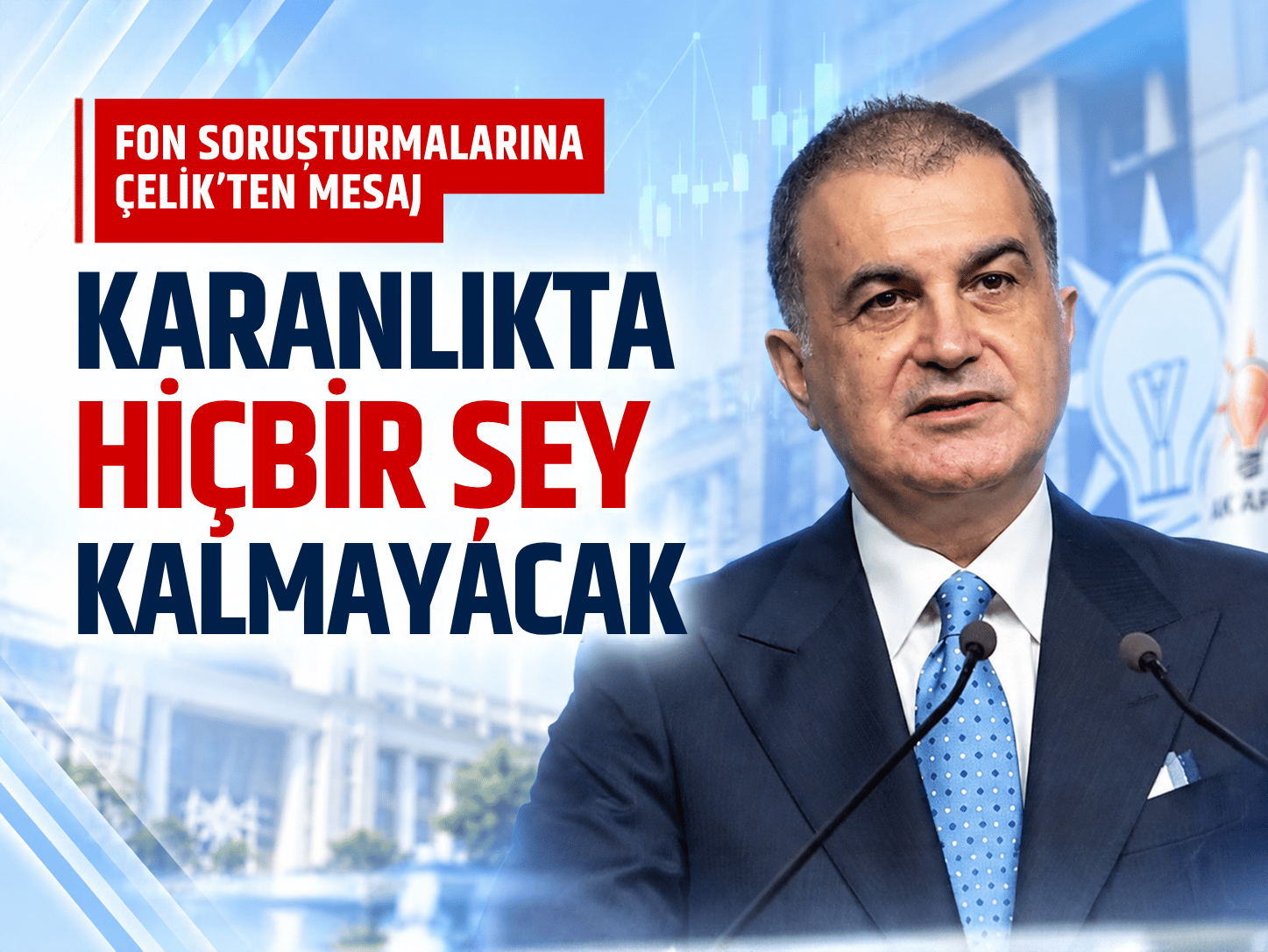 AK Parti'li Ömer Çelik: Karanlıkta hiçbir şey kalmayacak