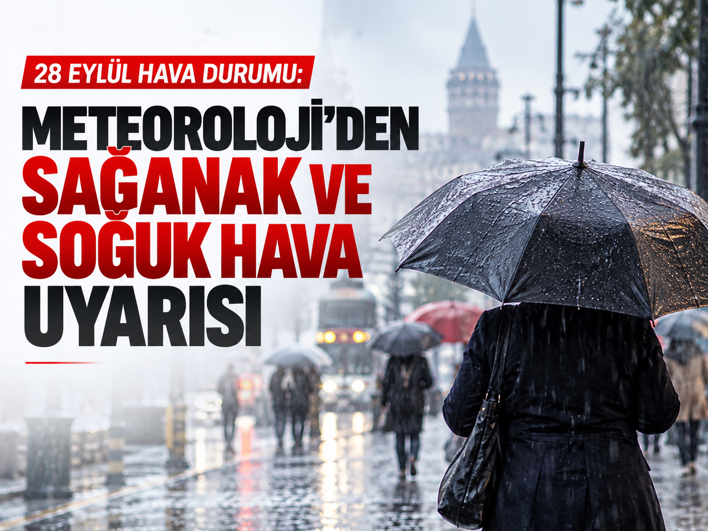 28 Eylül hava durumu: Meteoroloji'den sağanak ve soğuk hava uyarısı