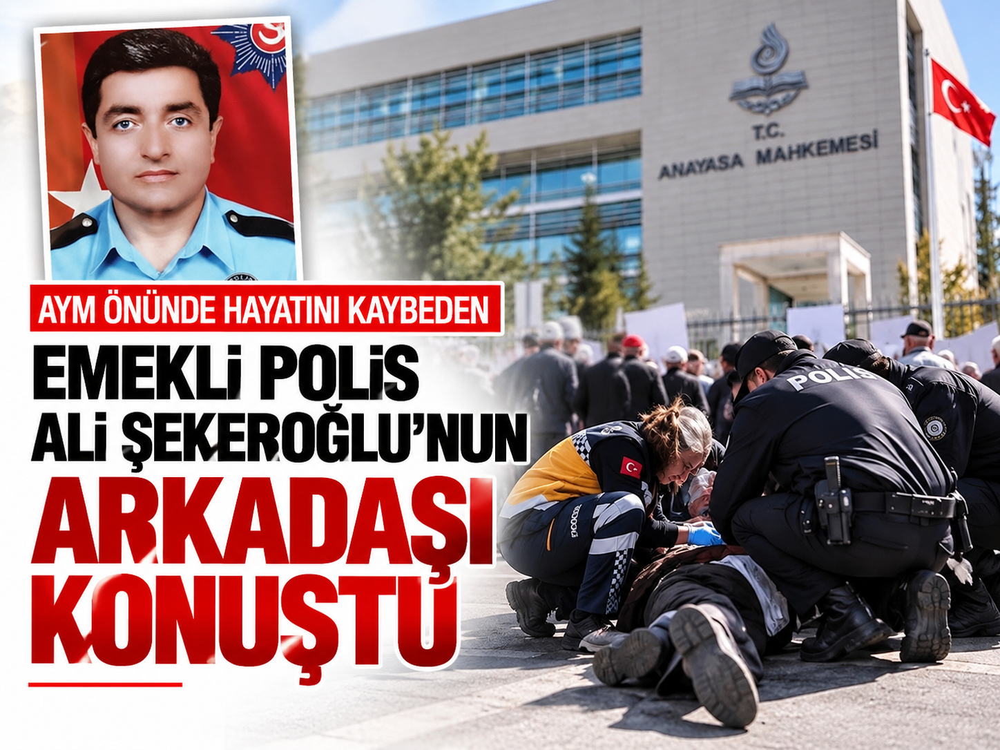AYM önünde hayatını kaybeden emekli polis Ali Şekeroğlu'nun arkadaşı konuştu