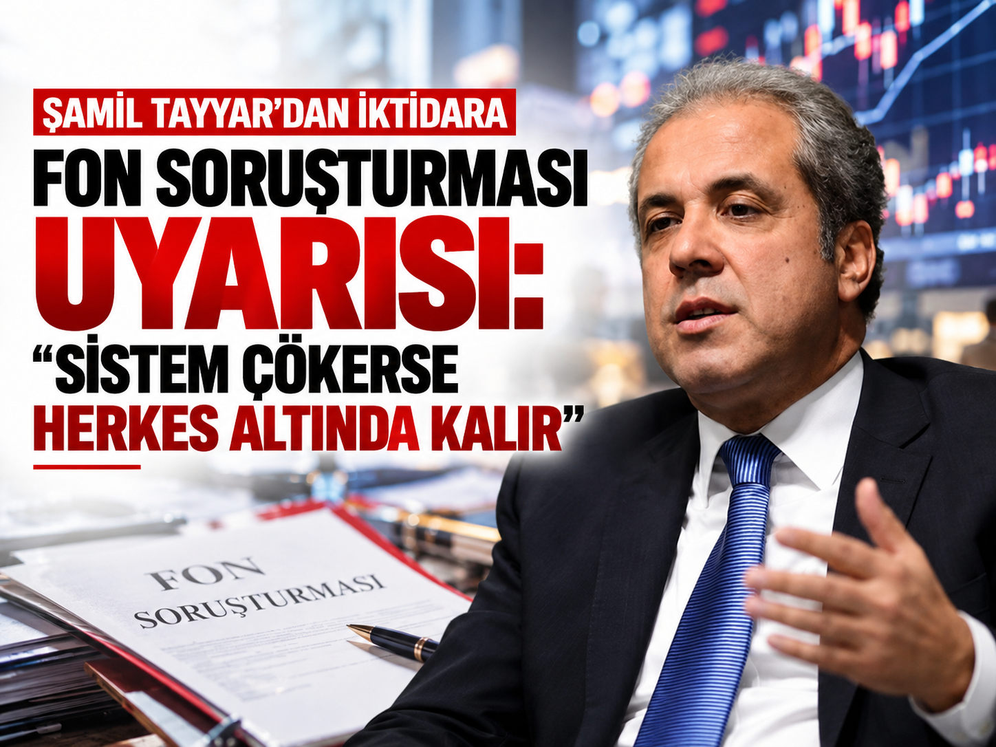 Şamil Tayyar'dan iktidara fon soruşturması uyarısı: “Sistem çökerse herkes altında kalır”