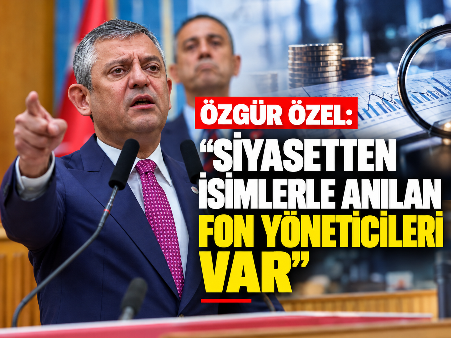 Özgür Özel: “Siyasetten isimlerle anılan fon yöneticileri var”