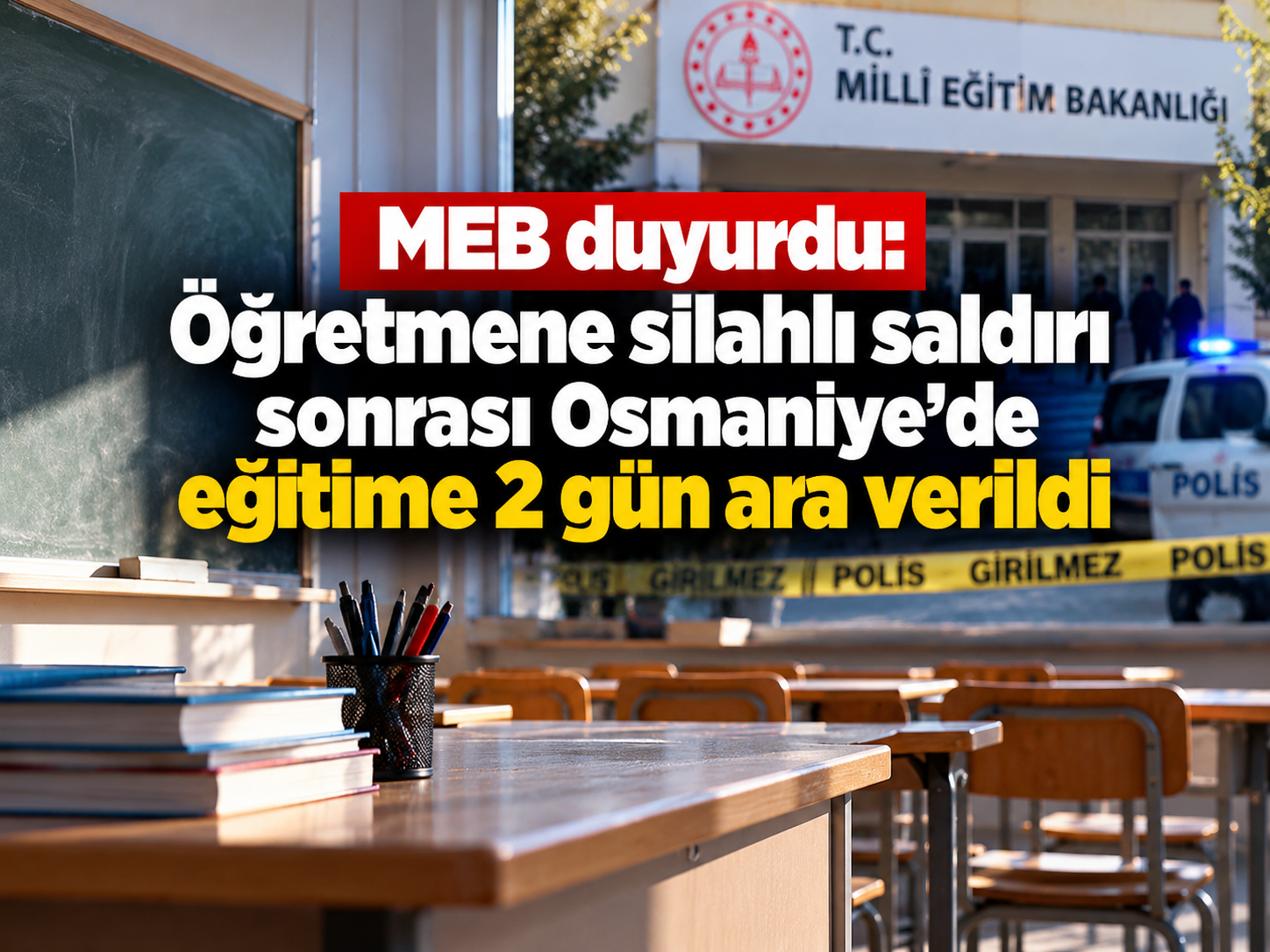 MEB duyurdu: Öğretmene silahlı saldırı sonrası Osmaniye'de eğitime 2 gün ara verildi