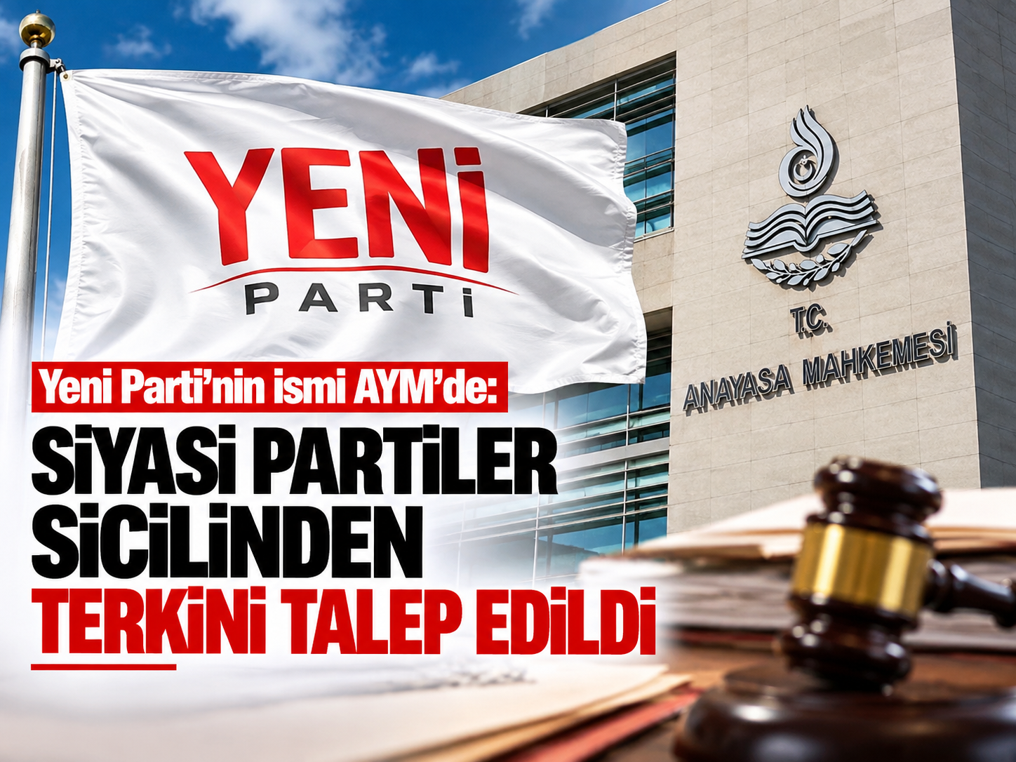 Yeni Parti'nin ismi AYM'de: Siyasi partiler sicilinden terkini talep edildi