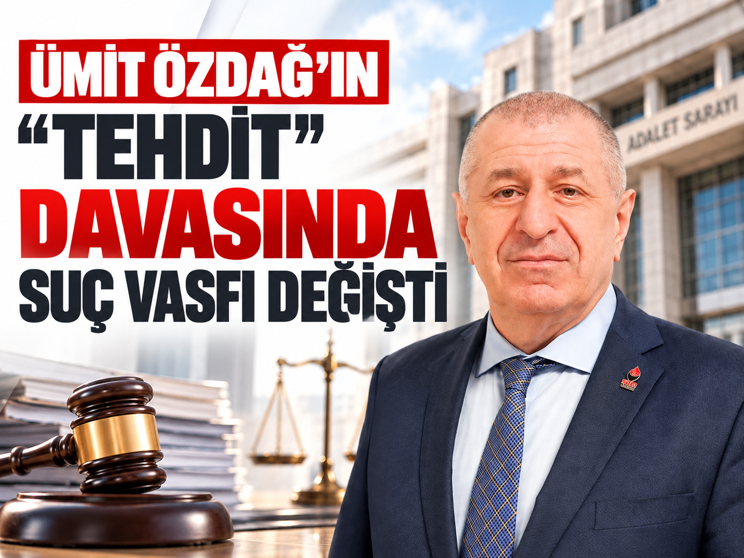 Ümit Özdağ’ın “tehdit” davasında suç vasfı değişti