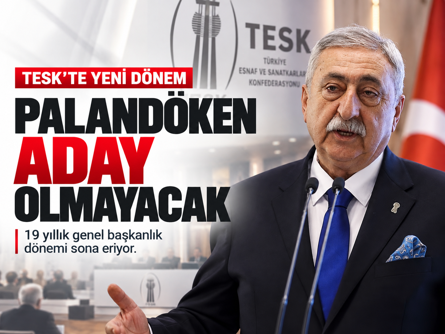 TESK’te 19 yıllık dönem sona eriyor: Palandöken aday olmayacak
