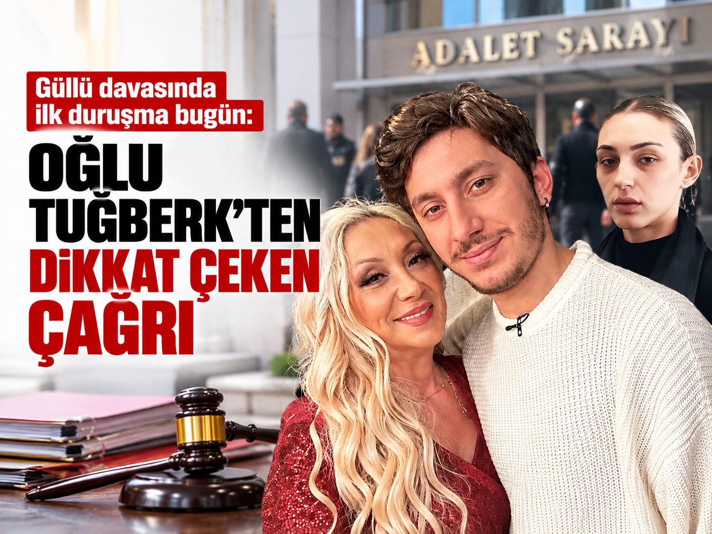 Güllü davasında ilk duruşma bugün: Oğlu Tuğberk’ten dikkat çeken çağrı