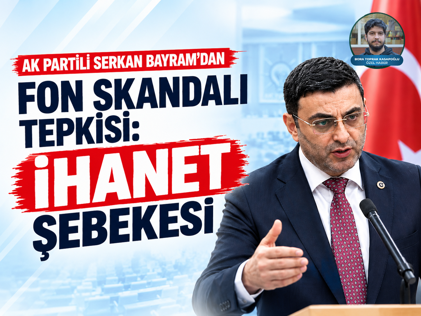 Ak Partili Serkan Bayram'dan fon skandalı tepkisi: İhanet şebekesi