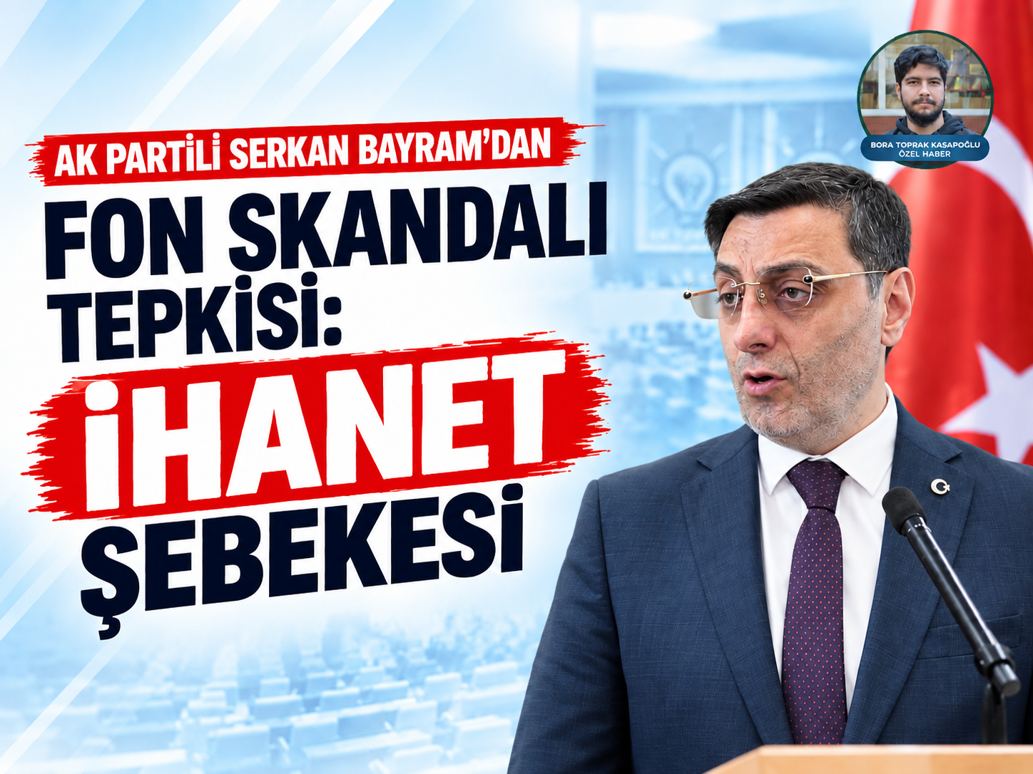 AK Partili Serkan Bayram'dan fon skandalı tepkisi: İhanet şebekesi