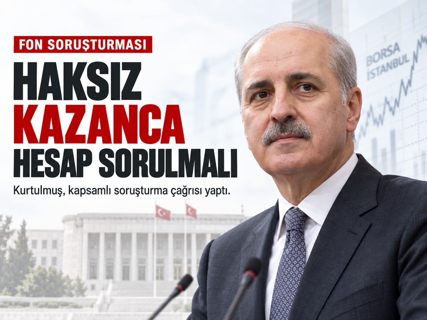 Numan Kurtulmuş fon soruşturması için ne dedi? Savcılığa kapsamlı inceleme çağrısı