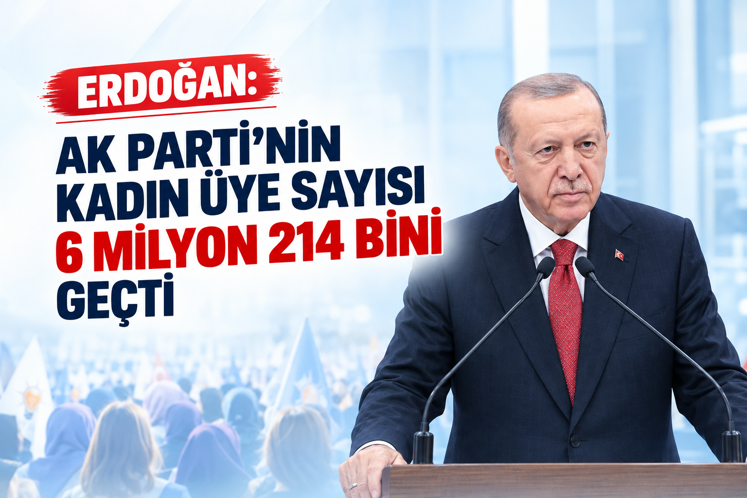 Erdoğan: AK Parti'nin kadın üye sayısı 6 milyon 214 bini geçti
