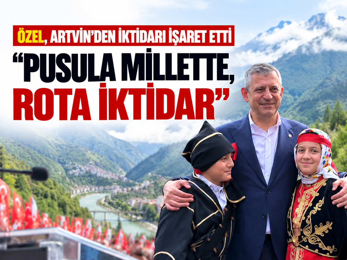 Özgür Özel Artvin'de: Tüm Türkiye'yi yeni yolculuğa davet ediyorum